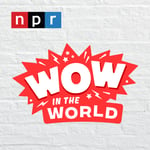 NPR Wow in the World podcast